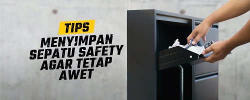Tips Menyimpan Sepatu Safety Agar Tetap Awet