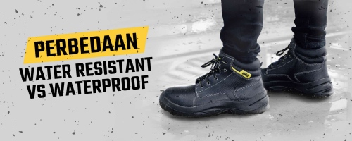 Perbedaan Water Resistant dan Waterproof pada Sepatu Safety