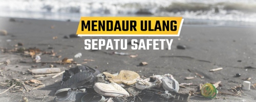 Mendaur Ulang Sepatu Safety, Langkah Menuju Lingkungan Berkelanjutan