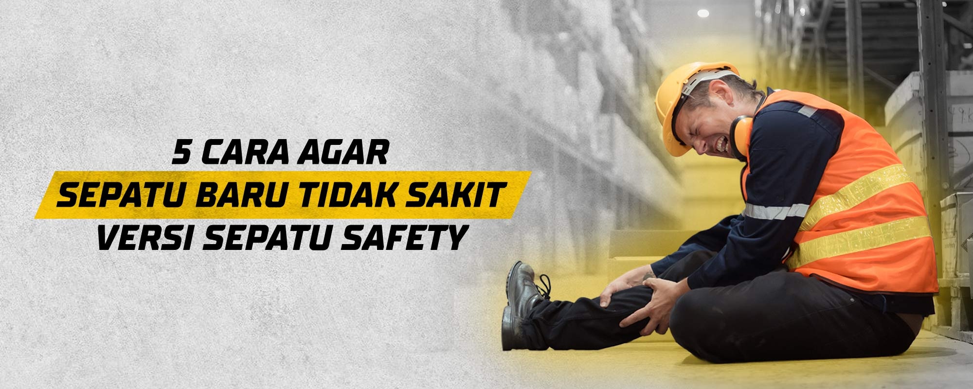 5 Cara Agar Sepatu Baru Tidak Sakit Versi Sepatu Safety