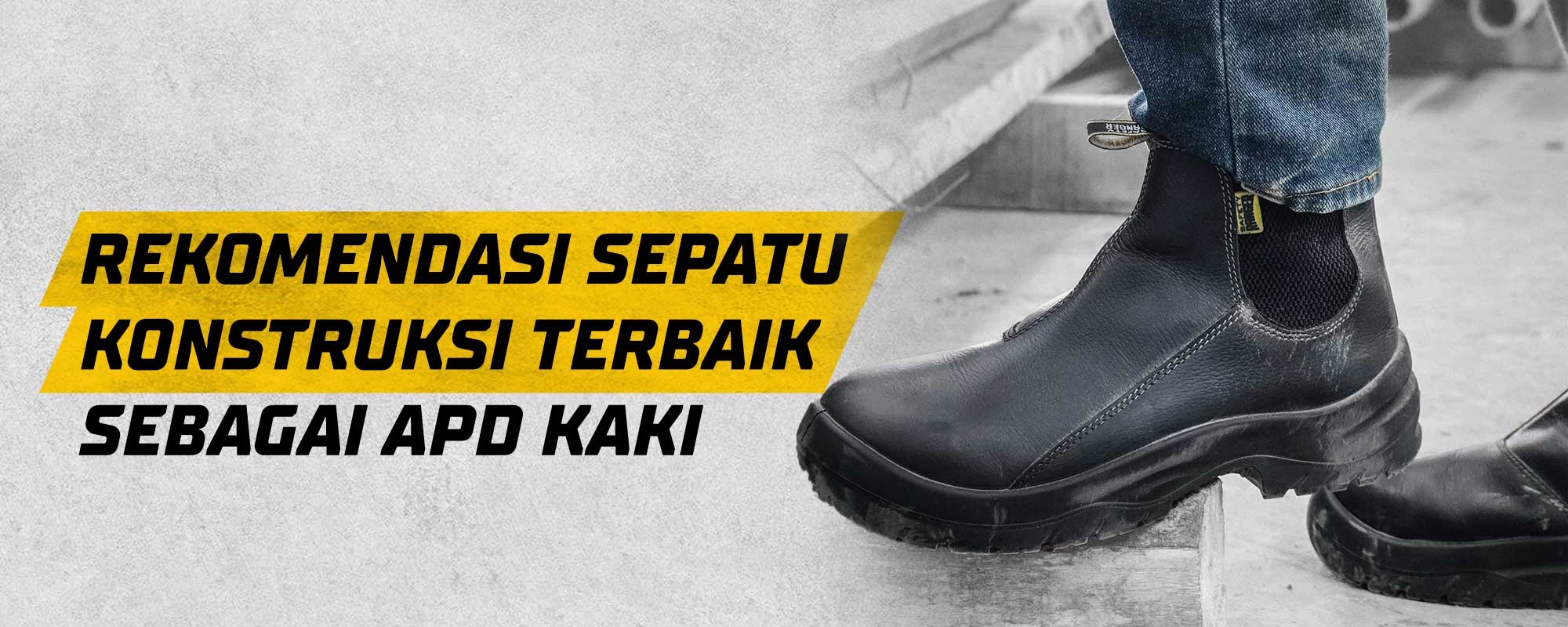Rekomendasi Sepatu Konstruksi Terbaik Sebagai APD Kaki