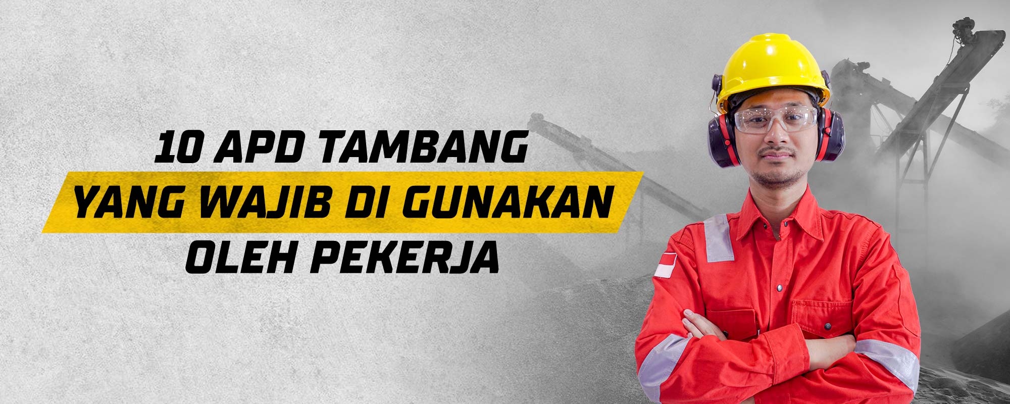 10 APD Tambang yang Wajib di Gunakan Oleh Pekerja