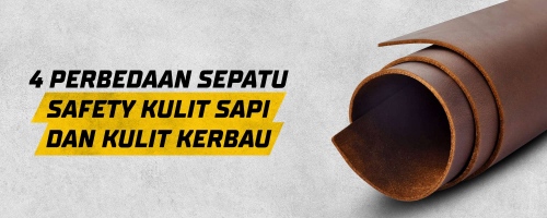 4 Perbedaan Sepatu Safety Kulit Sapi Dan Kulit Kerbau 