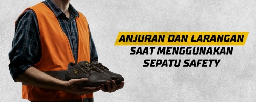 Anjuran dan Larangan Saat Menggunakan Sepatu Safety
