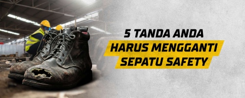 5 Tanda Anda Harus Mengganti Sepatu Safety