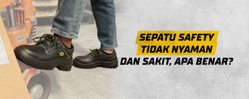 Sepatu Safety Tidak Nyaman dan Sakit, Apa Benar?