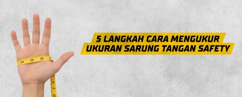 5 Langkah Cara mengukur ukuran sarung tangan safety  